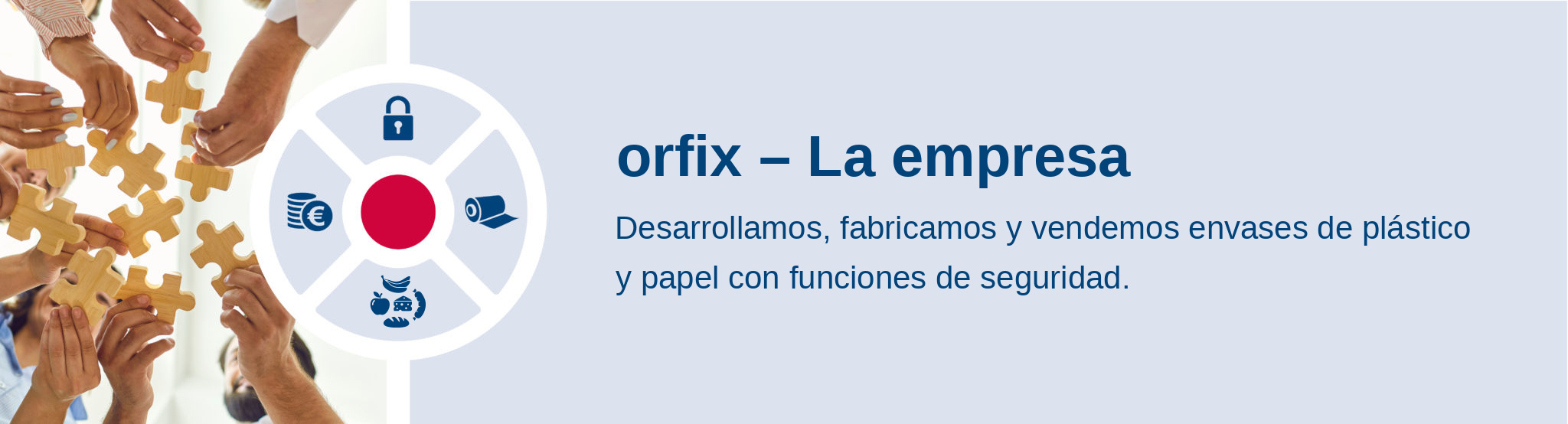 orfix – La empresa. Desarrollamos, fabricamos y vendemos envases de plástico y papel con funciones de seguridad.