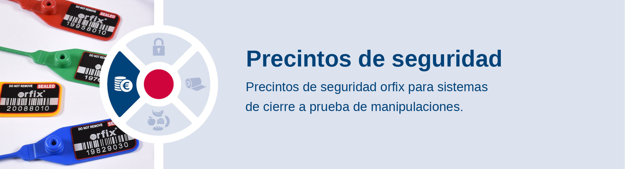 Precintos de seguridad. Precintos de seguridad orfix para sistemas de cierre a prueba de manipulaciones.