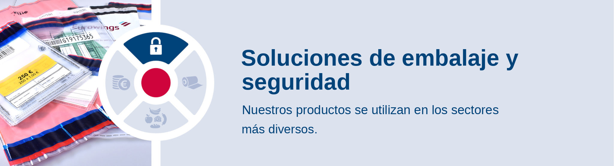 Soluciones de embalaje y seguridad. Nuestros productos se utilizan en los sectores más diversos.