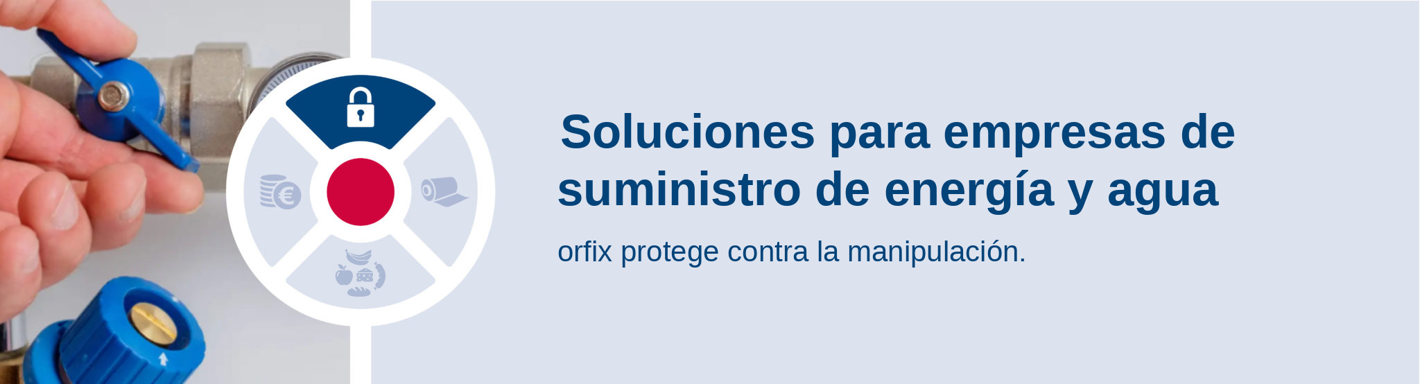 Soluciones para empresas de suministro de energía y agua. orfix protege contra la manipulación.