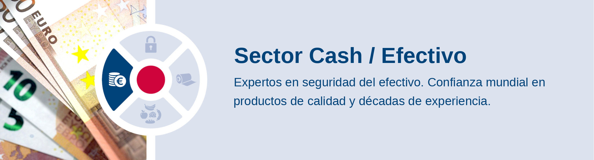 Sector Cash / Efectivo. Expertos en seguridad del efectivo. Confianza mundial en productos de calidad y décadas de experiencia.
