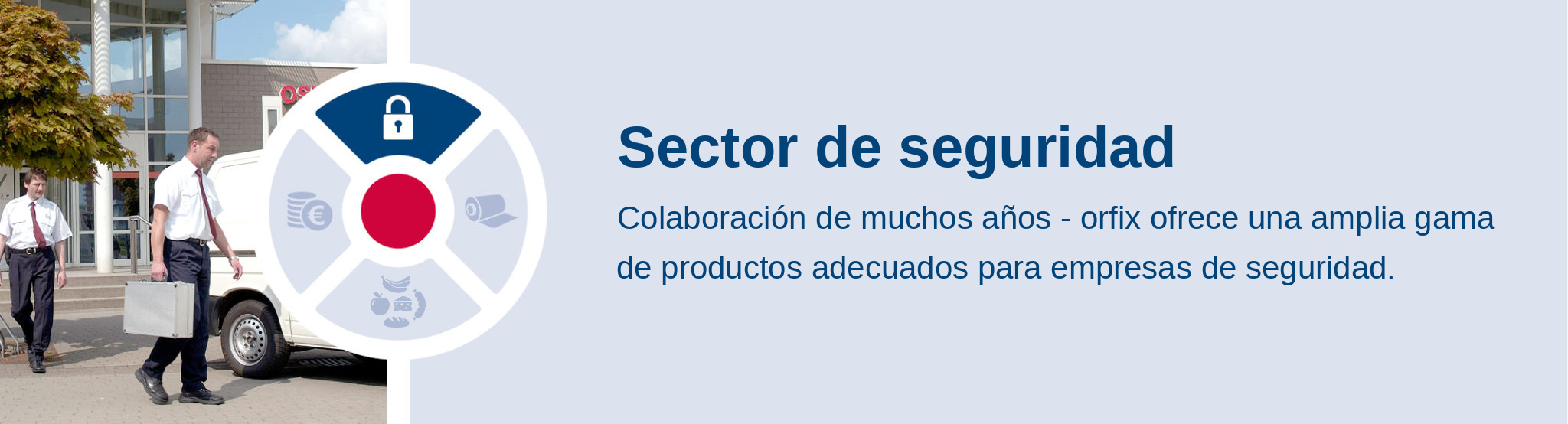 Sector de seguridad. Colaboración de muchos años - orfix ofrece una amplia gama de productos adecuados para empresas de seguridad.